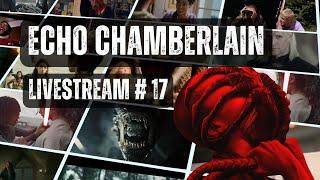 Echo Chamberlain Livestream #17