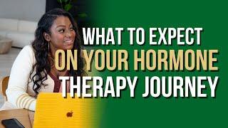 Hormone Therapy is a Journey.....What to expect?