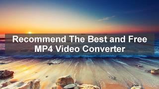 Recommend The Best and Free MP4 Video Converter