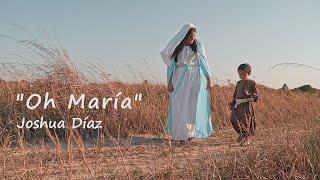 Joshua Diaz - Oh María