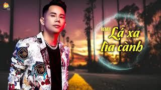 Lá Xa Lìa Cành Remix ( Phi Nguyễn Remix) - Lê Bảo Bình [Video Lyrics]