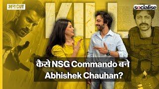 Abhishek Chauhan Interview | KILL फिल्म के लिए NSG Commando बनने में बहा खून-पसीना! Uncut