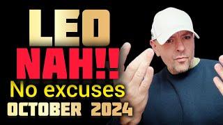 LEO  "NAH!!" Noo EXCUSES EVEN IF YOUR NOT PART OF IT - OCTOBER 2024 TAROT 🃏