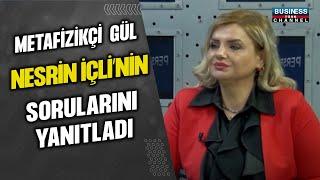 METAFİZİKÇİ GÜL, NESRİN İÇLİ'NİN SORULARINI YANITLADI