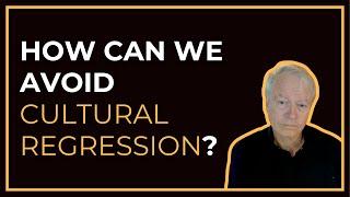 How can we avoid cultural regression?