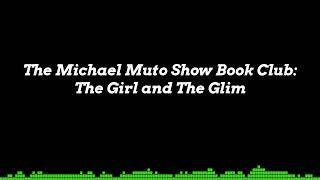 Michael Muto show Book club: The Girl and The Glim