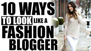 10 WAYS TO LOOK LIKE A FASHION BLOGGER!