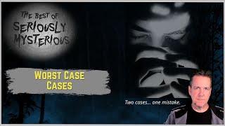 Worst Case Cases | Seriously Mysterious