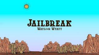 Waylon Wyatt & Bayker Blankenship - Jailbreak (Lyrics)