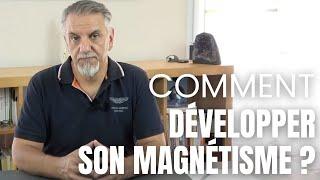 Comment développer son MAGNETISME ?