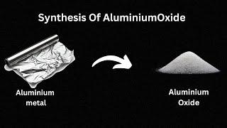 Synthesis Of Aluminium Oxide From Aluminium Metal |  Easy Method