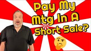 Do I Pay A Mortgage During A Short Sale