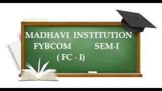 FYBCOM FC SEM I LEC 02 Madhavi Institutions