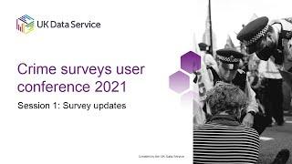 Crime surveys user conference 2021 Session 1: Survey updates