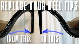 HOW TO REPLACE YOUR HEEL TIPS