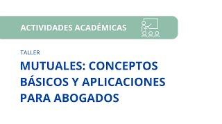 MUTUALES: CONCEPTOS BÁSICOS Y APLICACIONES PARA ABOGADOS