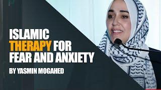 Islamic Therapy for Fear and Anxiety | Yasmin Mogahed