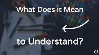 What Does it Mean to Understand an Idea?