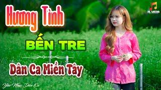 HƯƠNG TÌNH BẾN TRE - LK Nhạc Trữ Tình Dân Ca Hay Nhất - Dân Ca Miền Tây Chọn Lọc 2024