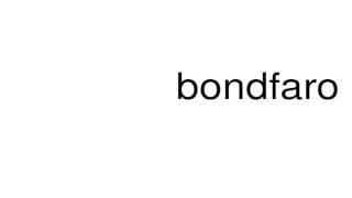 How to pronounce bondfaro