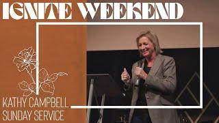 IGNITE WEEKEND | Sunday Service | Kathy Campbell