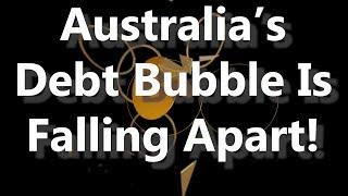 Australia's Debt Bubble Is Falling Apart!