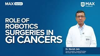 Role of Robotic Surgery in GI Cancers |Dr. Manish Jain | Max Healthcare, Saket