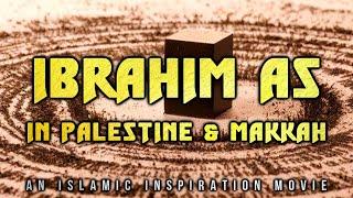 [BE017] Ibrahim AS In Palestine & Makkah - The Story Of Ismail AS & Ishaq AS | Khalilullah Part 4