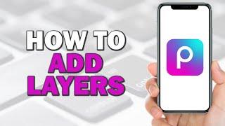 How To Add Layers in Picsart (Easiest Way)
