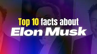 Elon Musk: Top 10 Fascinating Facts about the Visionary Entrepreneur