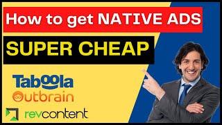 How To Get Cheap Native Ads (Taboola, Revcontent, Outbrain) for Affiliate & CPA Marketing in 2023