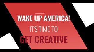 Wake up America! It's Time to get Creative