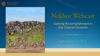 Nekhor Webcasts: Gaining Accomplishment in the Charnel Grounds