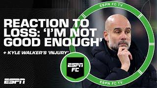 Pep claims he's 'NOT GOOD ENOUGH' after Man City loss  Frank Leboeuf slams Kyle Walker  | ESPN FC