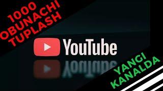 Yangi Kanalda 1000ta Obunachi Yigish! YouTubeda obunachi yigish