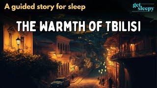 Travel Story for Relaxation | The Warmth of Tbilisi | Travel Bedtime Story