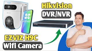 How to Connect Ezviz H9C Wifi Cctv Camera to Hikvision DVR/NVR