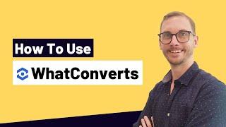 How To Use WhatConverts — The Future of Conversion Tracking? (Part 1)