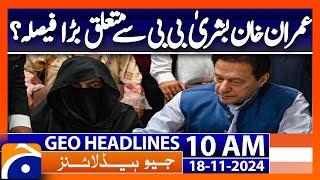 Court Verdict on Imran Khan & Bushra Bibi Today | Geo News 10AM Headlines ( 18 Nov 2024)