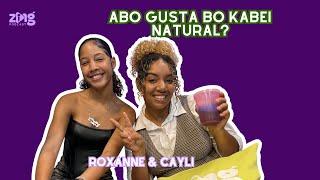 Abo Gusta bo Kabei Natural W/ Roxanne & Cayli | Zing Podcast EP27