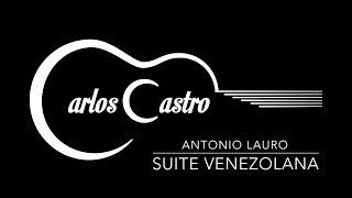 Antonio Lauro: Suite Venezolana | Carlos Alberto Castro, guitar