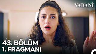 Yabani 43. Bölüm 1. Fragmanı | "Başkasının Çocuğunu Nasıl Getirirsin?"