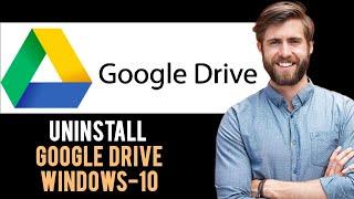  How To Uninstall Google Drive on Windows 10 (Full Guide)