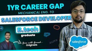 1yr of Career Gap | Mechanical Engineer to Salesforce Developer | 40+ rejections |