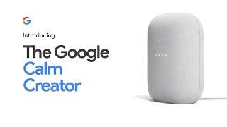 #GoogleNest Guide: Introducing The Google Calm Creator | Nest Audio #NestAudio