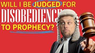 Will I Be Judged For Disobeying Prophetic Words?