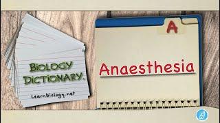 Anaesthesia | Biology Dictionary | Spoken Biology Definitions