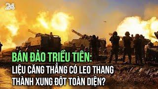 Bán đảo Triều Tiên: Liệu căng thẳng có leo thang thành xung đột toàn diện? | VTV24