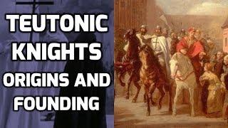 Teutonic Knights - Origins and Founding