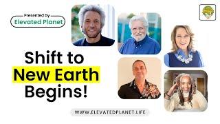 Elevated Planet: Shift to New Earth begins, with Gregg Braden, Neale Donald Walsch & Anne Tucker